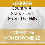 Country All Stars - Jazz From The Hills cd