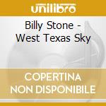 Billy Stone - West Texas Sky cd musicale di Billy Stone