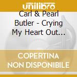Carl & Pearl Butler - Crying My Heart Out Over You cd musicale di Carl & pearl Butler