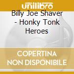 Billy Joe Shaver - Honky Tonk Heroes cd