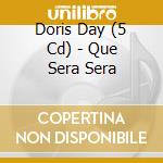 Doris Day (5 Cd) - Que Sera Sera cd musicale di DORIS DAY (5 CD)