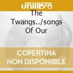 The Twangs../songs Of Our cd