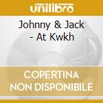 Johnny & Jack - At Kwkh cd musicale di Tennessee mountain b