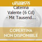 Caterina Valente (6 Cd) - Mit Tausend Traumen cd musicale di CATERINA VALENTE (6