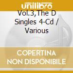 Vol.3,The D Singles 4-Cd / Various cd musicale di Artisti Vari