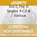 Vol.5,The D Singles 4-Cd & / Various cd