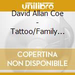 David Allan Coe - Tattoo/Family Album cd musicale di DAVID ALLAN COE