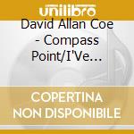 David Allan Coe - Compass Point/I'Ve Got.. cd