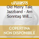 Old Merry Tale Jazzband - Am Sonntag Will Mein S??Er Mir Segeln Gehn cd