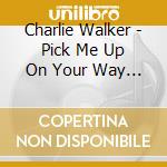 Charlie Walker - Pick Me Up On Your Way (5 Cd) cd musicale di WALKER CHARLIE