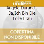 Angele Durand - Ja,Ich Bin Die Tolle Frau cd musicale di Angele Durand