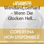 Wendland,Gerhard - Wenn Die Glocken Hell Erklingen cd