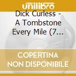 Dick Curless - A Tombstone Every Mile (7 Cd) cd musicale di Dick Curless