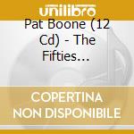 Pat Boone (12 Cd) - The Fifties Complete cd musicale di BOONE PAT