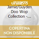 Jamie/Guyden Doo Wop Collection - Jamie/Guyden Doo Wop Collection cd
