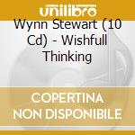 Wynn Stewart (10 Cd) - Wishfull Thinking cd musicale di WYNN STEWART