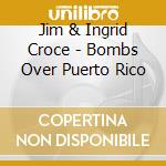 Jim & Ingrid Croce - Bombs Over Puerto Rico cd