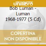 Bob Luman - Luman 1968-1977 (5 Cd) cd musicale di BOB LUMAN (5 CD)