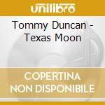 Tommy Duncan - Texas Moon cd musicale di TOMMY DUNCAN & WESTE