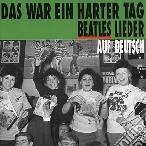 Das War Ein Harter Tag - Beatles Lieder Auf Deutsch cd musicale di Artisti Vari