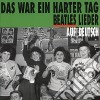 Das War Ein Harter Tag - Beatles Lieder Auf Deutsch cd