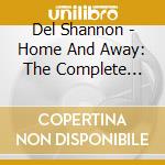 Del Shannon - Home And Away: The Complete Recordings 1960 -1970 (8 Cd) cd musicale di SHANNON DEL