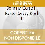 Johnny Carroll - Rock Baby, Rock It cd