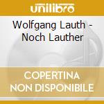 Wolfgang Lauth - Noch Lauther cd musicale di Wolfgang Lauth