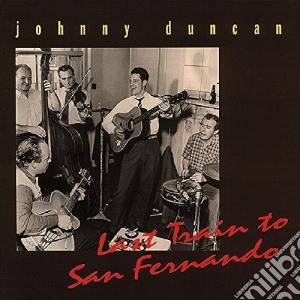 Johnny Duncan - Last Train San Fernando (4 Cd) cd musicale di DUNCAN JOHNNY