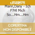Mann,Dany - Ich F?Hl Mich So...Hm...Hm cd musicale di Dany Mann