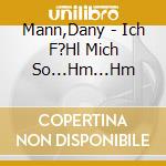 Mann,Dany - Ich F?Hl Mich So...Hm...Hm cd