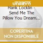 Hank Locklin - Send Me The Pillow You Dream On cd musicale di Hank Locklin