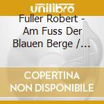 Fuller Robert - Am Fuss Der Blauen Berge / Laramie cd