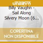 Billy Vaughn - Sail Along Silvery Moon (6 Cd) cd