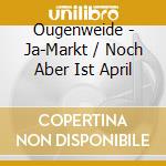 Ougenweide - Ja-Markt / Noch Aber Ist April cd musicale di Ougenweide