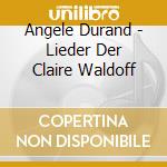 Angele Durand - Lieder Der Claire Waldoff cd musicale di Angele Durand