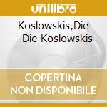 Koslowskis,Die - Die Koslowskis cd