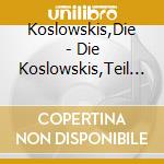 Koslowskis,Die - Die Koslowskis,Teil 2 cd musicale di Koslowskis