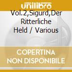 Vol.2,Sigurd,Der Ritterliche Held / Various cd musicale di Artisti Vari