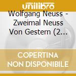 Wolfgang Neuss - Zweimal Neuss Von Gestern (2 Cd) cd musicale di Wolfgang Neuss
