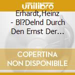 Erhardt,Heinz - Bl?Delnd Durch Den Ernst Der Zeit cd musicale di Heinz Erhardt