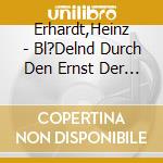 Erhardt,Heinz - Bl?Delnd Durch Den Ernst Der Zeit cd