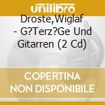 Droste,Wiglaf - G?Terz?Ge Und Gitarren (2 Cd) cd musicale di Droste,Wiglaf