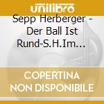 Sepp Herberger - Der Ball Ist Rund-S.H.Im Gespr