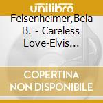 Felsenheimer,Bela B. - Careless Love-Elvis Presley (12 Cd) cd