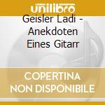 Geisler Ladi - Anekdoten Eines Gitarr cd musicale di Geisler Ladi