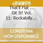 That'll Flat ... Git It! Vol. 11: Rockabilly From The Vaults Of Mercury Records / Various