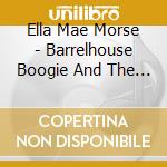 Ella Mae Morse - Barrelhouse Boogie And The Blues (5 Cd) cd musicale di MORSE ELLA MAE