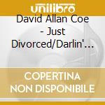 David Allan Coe - Just Divorced/Darlin'... cd