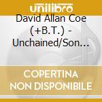 David Allan Coe (+B.T.) - Unchained/Son Of The Sout cd musicale di David Allan Coe (+B.T.)